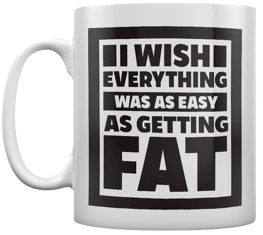 I Wish Everything Was As Easy As Getting Fat Funny Mug