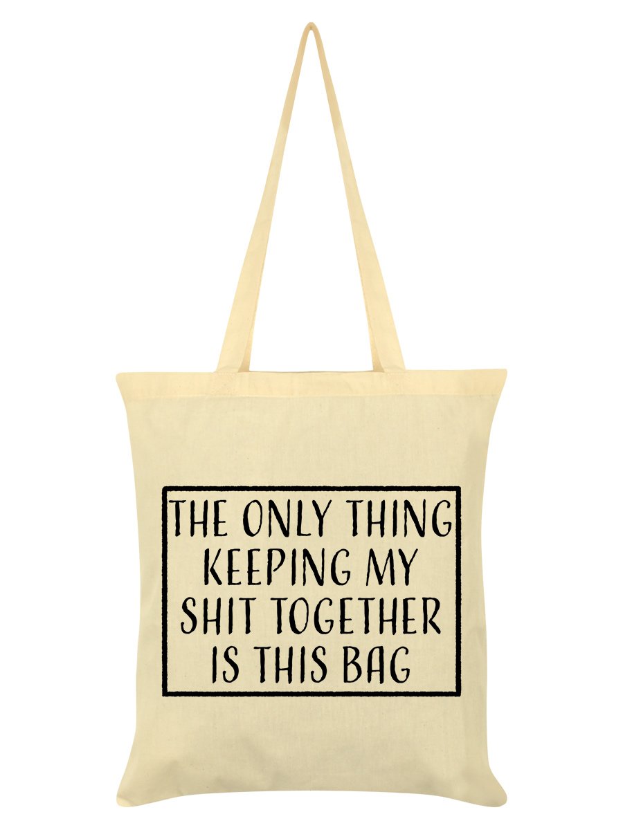 The Only Thing Keeping My Sh*t Together Is This Bag Cream Tote Bag