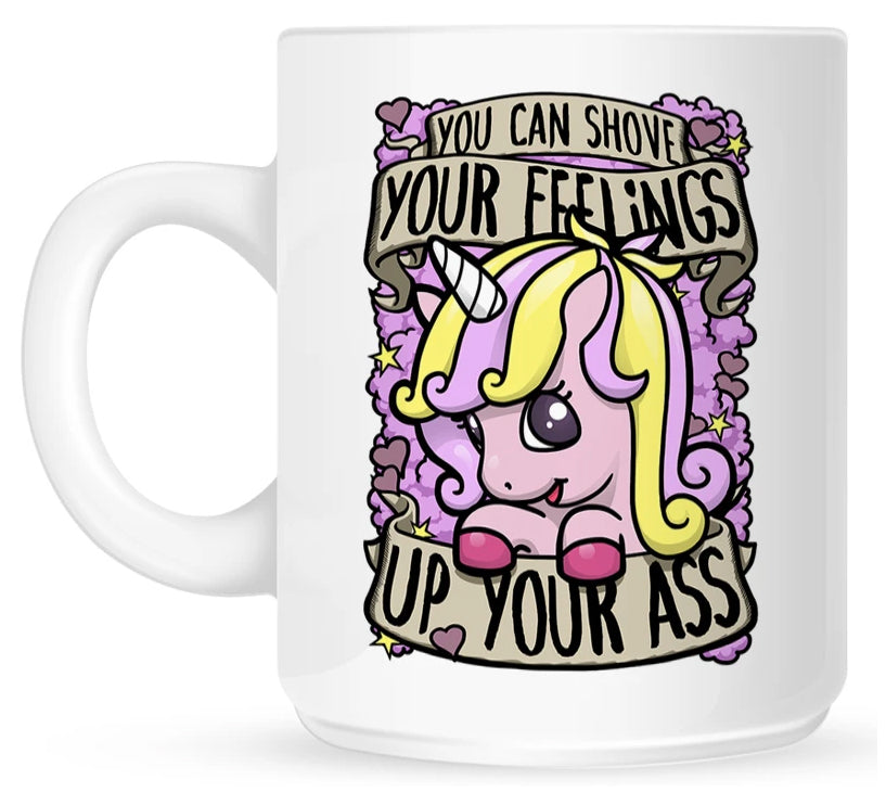 You Can Shove Your Feelings Up Your Ass Mug